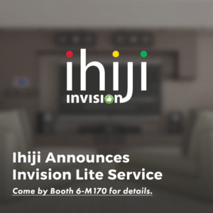 Ihiji Introduces Invision Lite at ISE 2017 - KMB PR